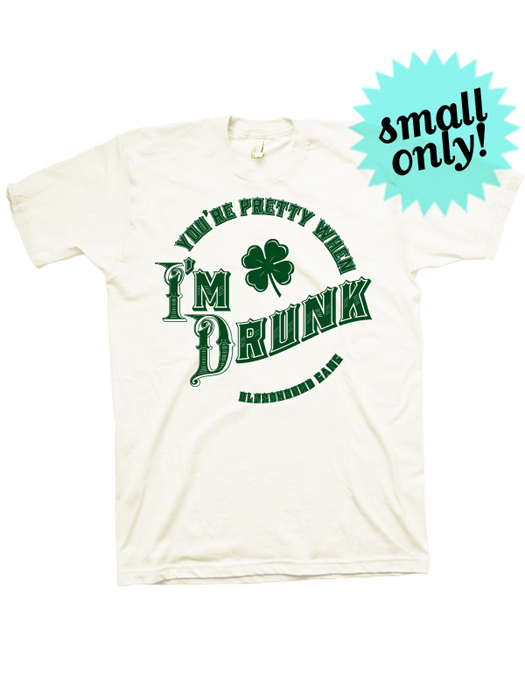 You're Pretty When I'm Drunk T-Shirt (Green On White)